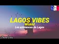 Wizkid - Lagos Vibes (Traduction Française 🇫🇷 & Lyrics)