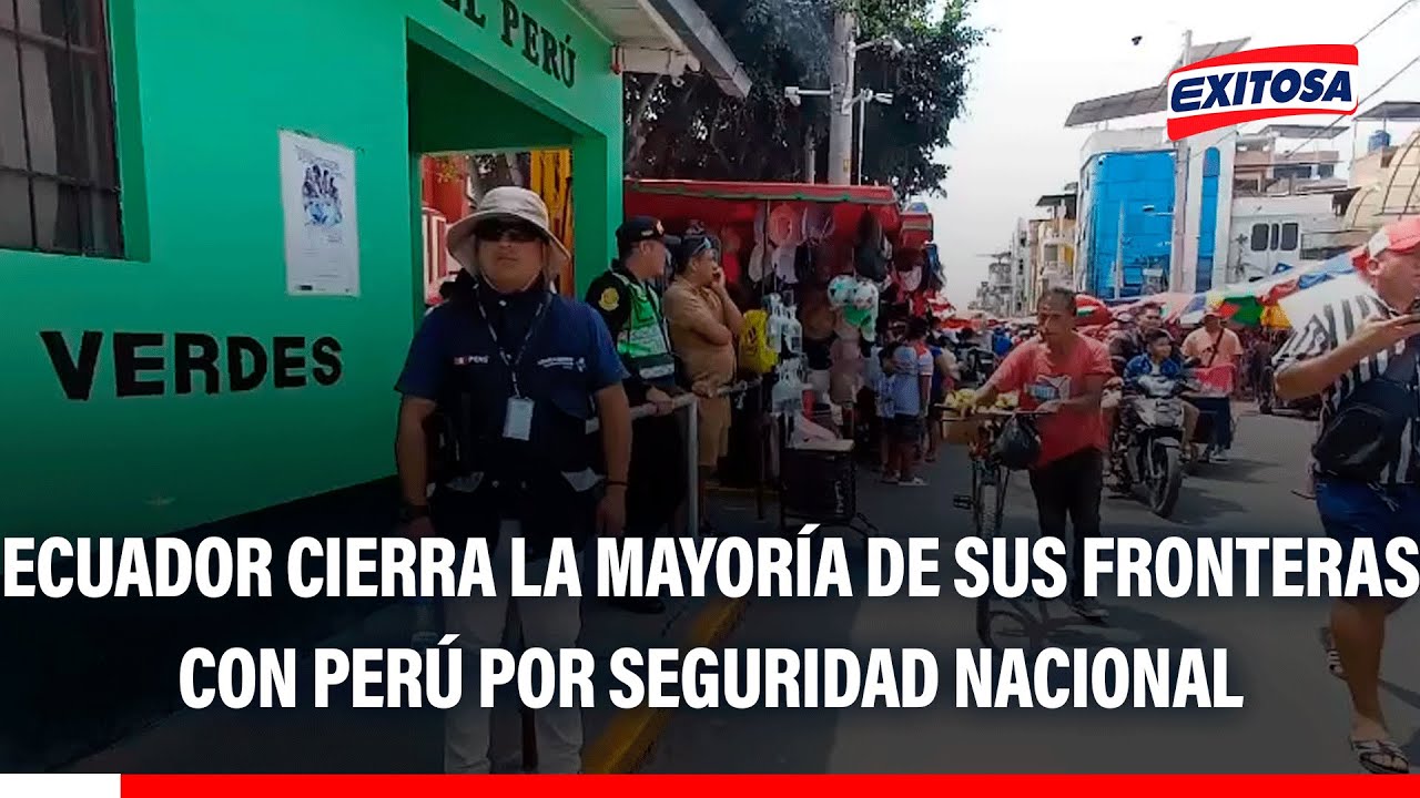 🔴🔵 Ecuador cierra la mayoría de sus fronteras con Perú por seguridad nacional