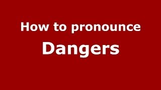 How to pronounce Dangers