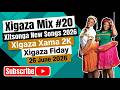 Xigaza Mix 20 Xitsonga New Songs 2026 Xigaza Xama 2K Xigaza Fiday 26 June 2026