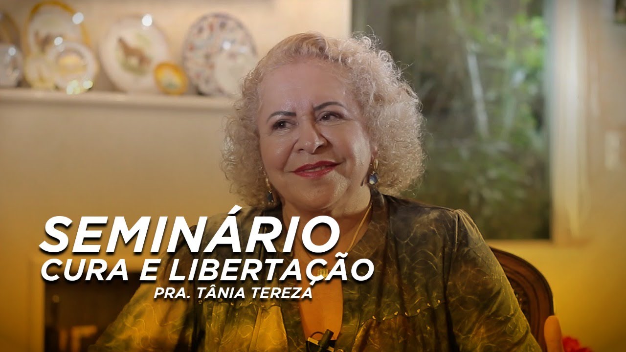 SEMINÁRIO CURA E LIBERTAÇÃO - Pra. Tânia Tereza