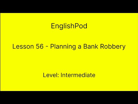 EnglishPod 56 - Intermediate - Planning a Bank Robbery