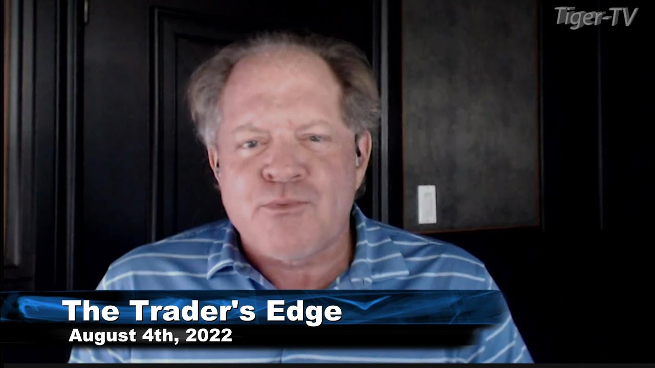 August 4th, The Trader's Edge with Steve Rhodes on TFNN - 2022