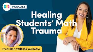 Healing Students' Relationships with Math (Vanessa Vakharia)