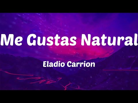 Eladio Carrion - Me Gustas Natural (Letras)