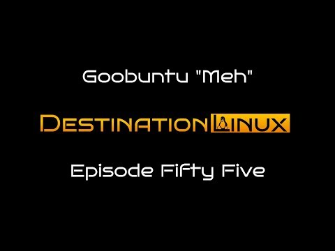 Destination Linux EP55 - Goobuntu "Meh"
