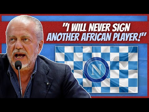 "I will never again sign another African player!" - Aurelio De Laurentiis (Napoli President)