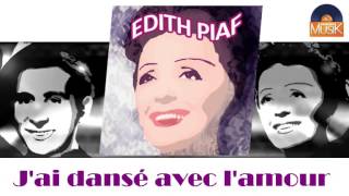 Edith Piaf - J'ai dansé avec l'amour (HD) Officiel Seniors Musik