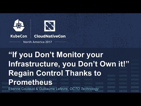 “If you Don’t Monitor your Infrastructure, you Don’t Own it!” Regain Control Thanks to Prometheus