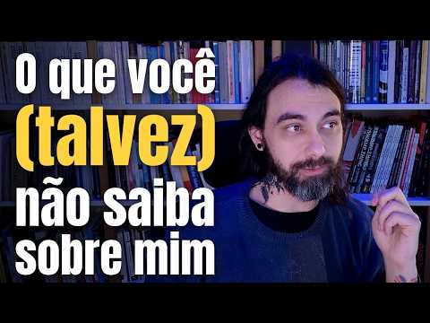 O que (talvez) você não saiba sobre mim