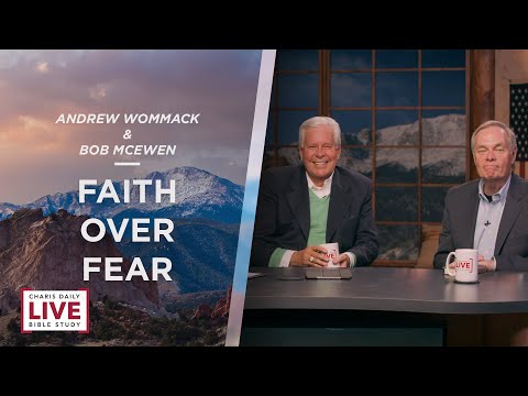 Faith Over Fear - Andrew Wommack With Special Guest Bob McEwen - CDLBS for November 15, 2022