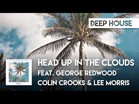 Colin Crooks & Lee Morris feat. George Redwood - Head Up In The Clouds