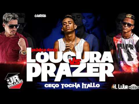MC TOCHA E MC CEGO E MC ITALLO - LOUCURA VS PRAZER - MUSICA NOVA 2016