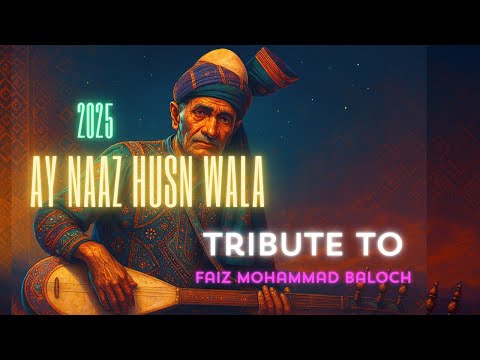 Ay Naaz Husn Wala – 2025 Soulful Version | Tribute to Faiz Muhammad Baloch | #aynaazhusnwala 