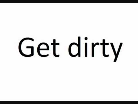 Video thumbnail for Get Dirty