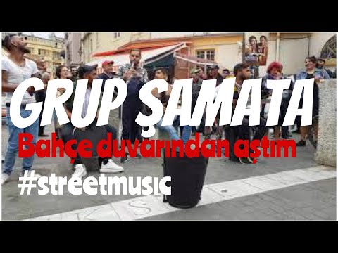 GRUP ŞAMATA / Bahçe duvarından aştım 🇹🇷