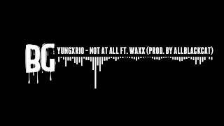 Yungxrio - Not At All ft. Waxx (Prod. by ALLBLACKCAT) Free Download