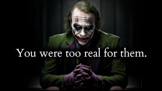 You were too real for them they couldn't stand it - Joker Speech