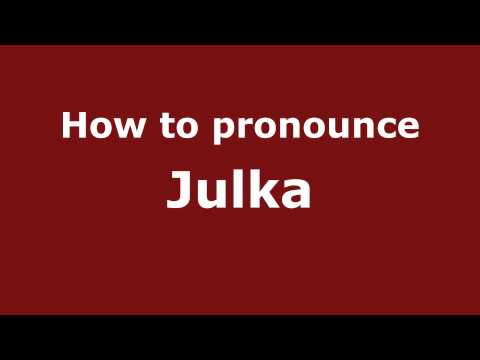 How to Pronounce Julka - PronounceNames.com