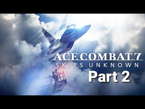 ACE COMBAT 7: SKIES UNKNOWN Walkthrough Part 2 (PS4 Pro)