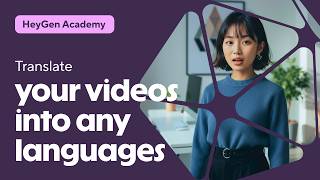 HeyGen Academy: How to Translate Your Videos Into Any Language with AI