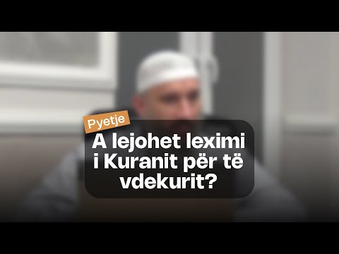 A lejohet leximi i Kuranit për të vdekurit? | Hoxhë Xhemal Jakupi