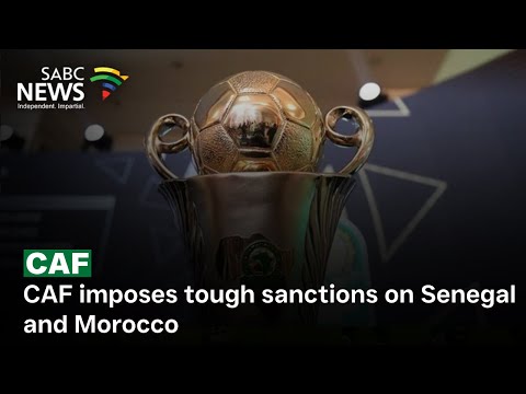 CAF imposes tough sanctions on Senegal and Morocco