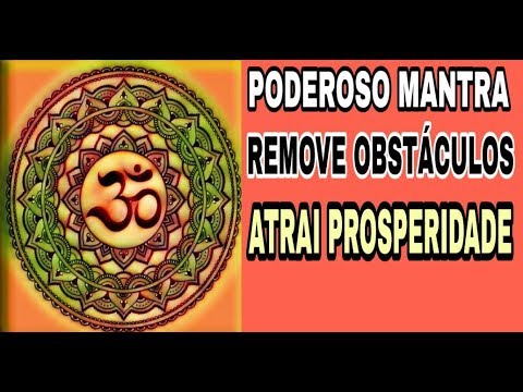 PODEROSO MANTRA - REMOVE OBSTÁCULOS - ATRAI PROSPERIDADE
