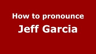 How to pronounce Jeff Garcia