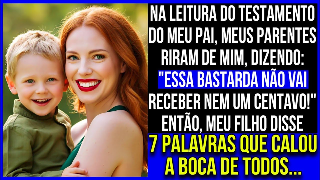 Na leitura do testamento do meu pai, eles riram de mim e então meu filho disse 7 palavras que...
