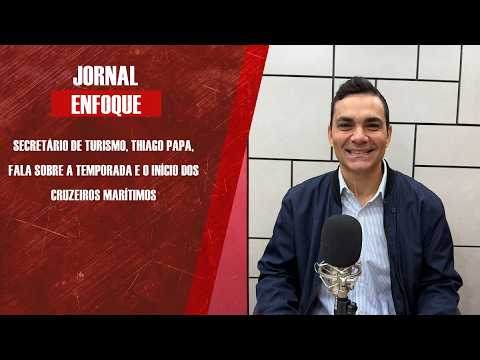 Secretário de Turismo, Thiago Papa, fala sobre a temporada e o início dos cruzeiros marítimos