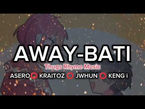 AWAY-BATI BY THUGS RHYME MUSIC (ASERO⭕ KRAITOZ ⭕ JWHUN ⭕ KENG i)