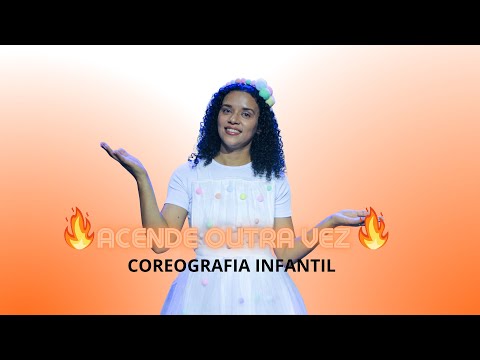 ACENDE OUTRA VEZ- COREOGRAFIA INFANTIL