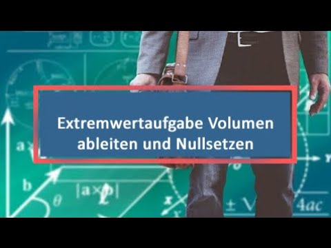 Extremwertaufgabe Volumen ableiten und Nullsetzen