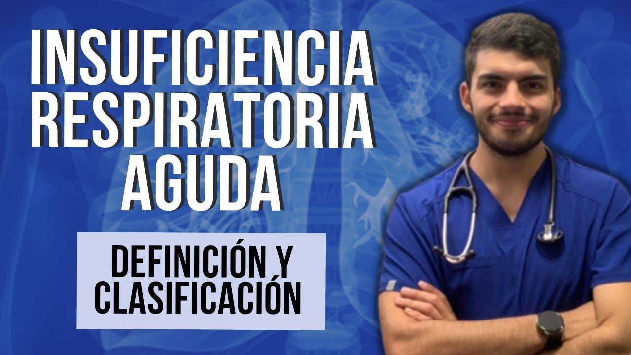 INSUFICIENCIA RESPIRATORIA AGUDA - Definición y clasificación (Parte 1)