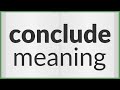 Conclude | meaning of Conclude