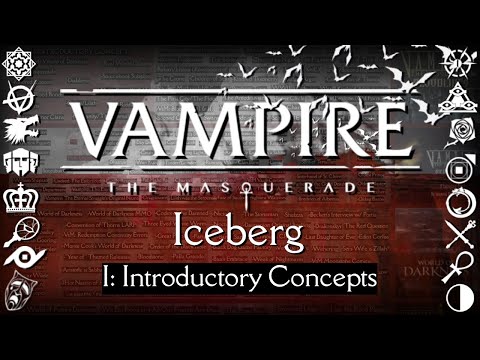 Vampire: The Masquerade Iceberg - I: Introductory Concepts ft. @TheSleepyJack