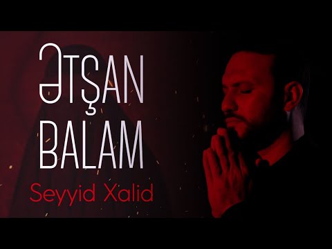 Seyyid Xalid " Ətşan balam " I mərsiyə