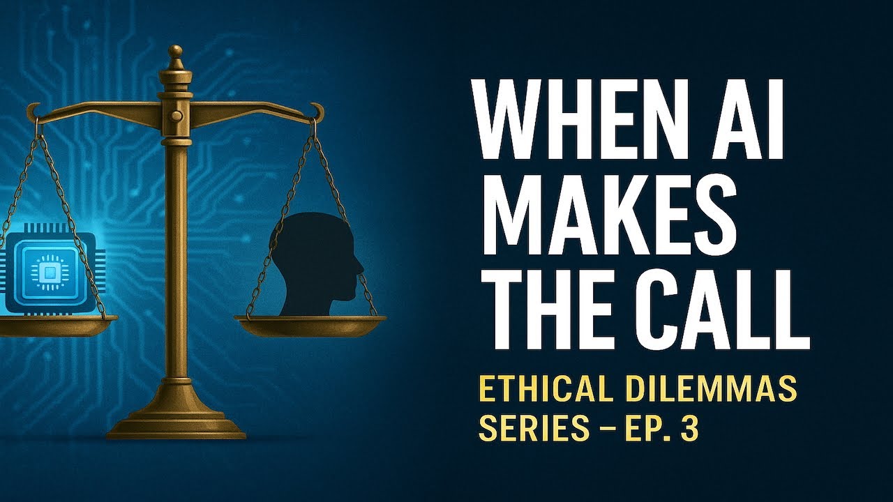 When AI Makes the Call | Ethical Dilemmas Series – Ep. 3