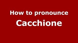How to pronounce Cacchione