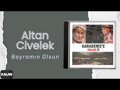 Altan Civelek - Bayramın Olsun I Karadeniz'e Kalan II © 2014 Kalan Müzik