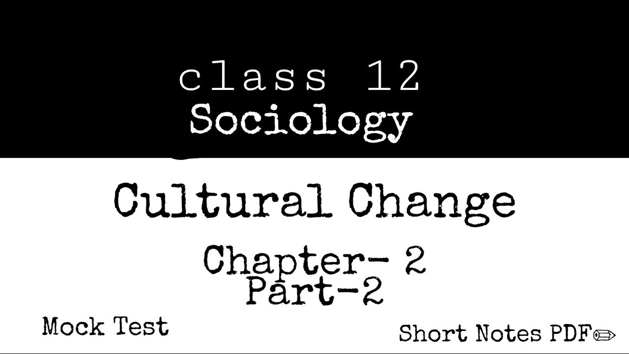 Cultural Change • Part- 2  | Class- 12 Sociology | Social Change and Development in India | NCERT