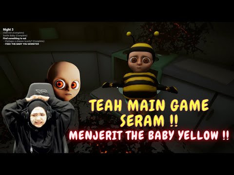 TEAH MAIN GAME SERAM !! - MENJERIT THE BABY YELLOW !!