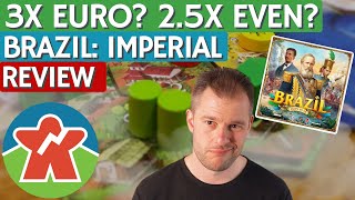 Brazil: Imperial - Board Game Review - 3X EURO? 2.5X Even?