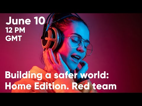 Building a safer world: Home Edition. Red team