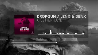 DROPGUN FT LENX &amp; DENX – A BETTER LOVE❤️