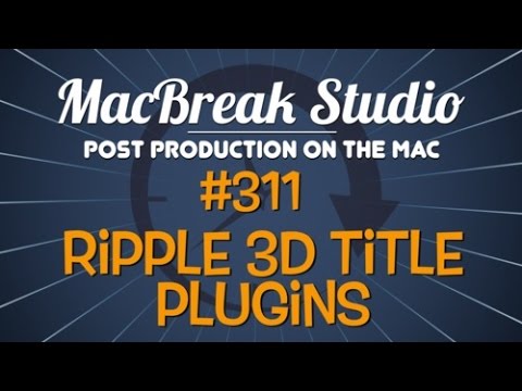 MacBreak Studio: Ep. 311 - Ripple 3D Title Plugins