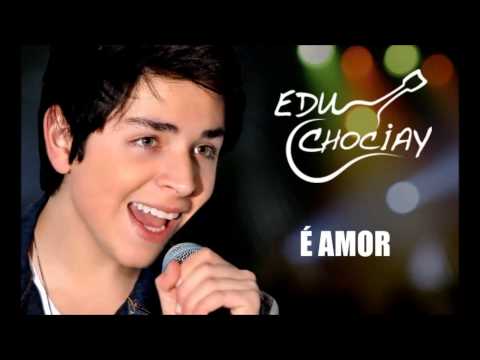 É Amor - Edu Chociay
