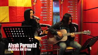 Akustika AM Krew -  Alyah - Permata