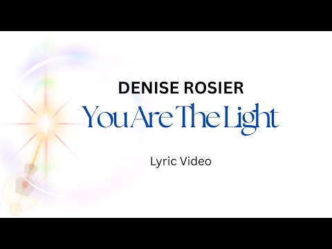 You Are The Light (lyric video)-Denise Rosier